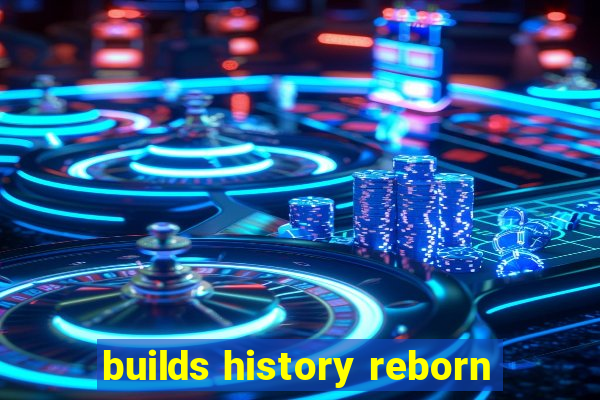 builds history reborn