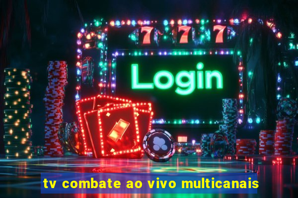 tv combate ao vivo multicanais