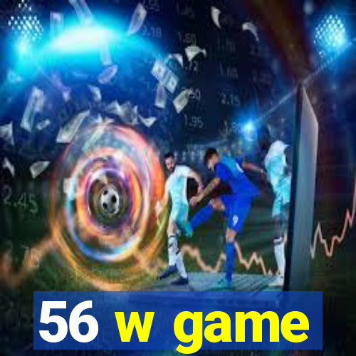 56 w game