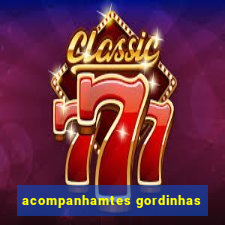 acompanhamtes gordinhas