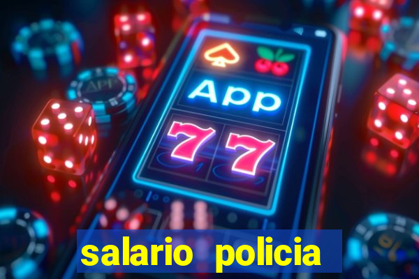 salario policia civil ba