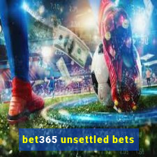 bet365 unsettled bets