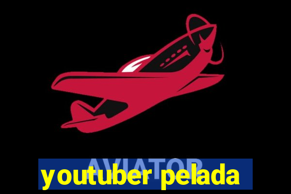 youtuber pelada