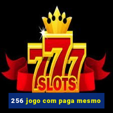 256 jogo com paga mesmo