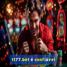 tt77.bet é confiável