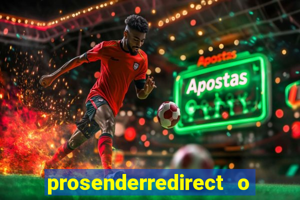 prosenderredirect o que é