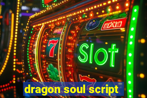 dragon soul script