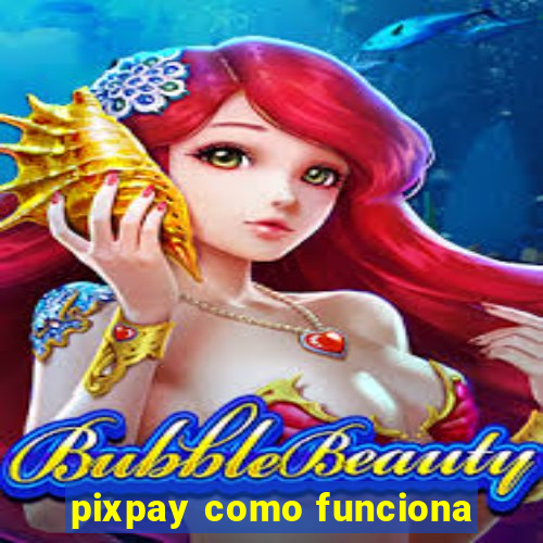 pixpay como funciona