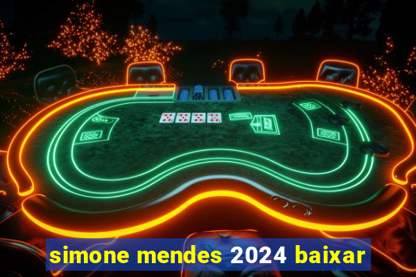 simone mendes 2024 baixar