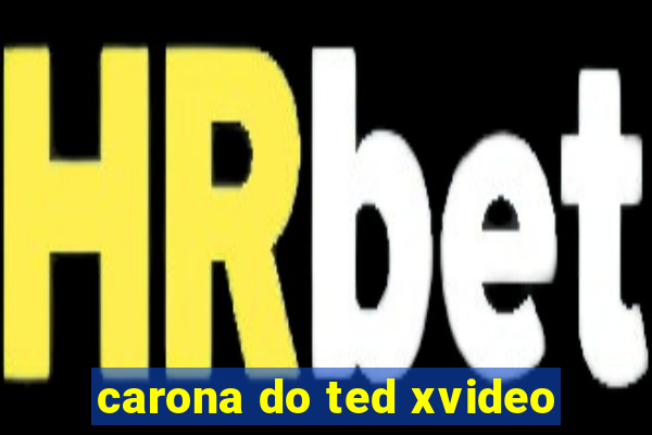 carona do ted xvideo