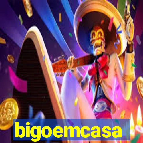 bigoemcasa