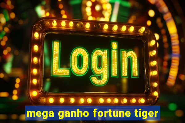 mega ganho fortune tiger