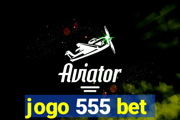 jogo 555 bet