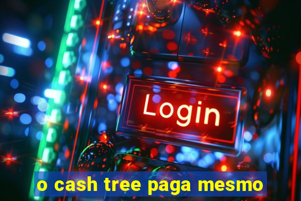 o cash tree paga mesmo