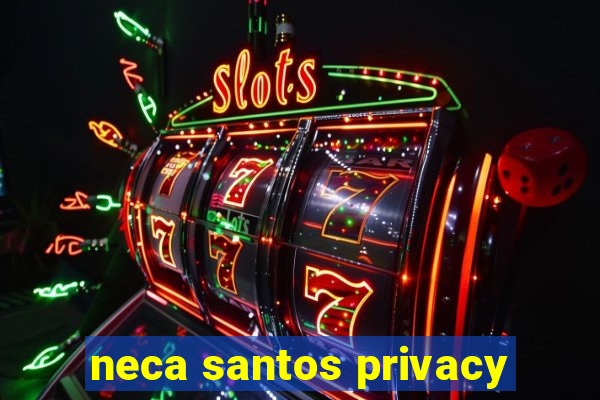 neca santos privacy