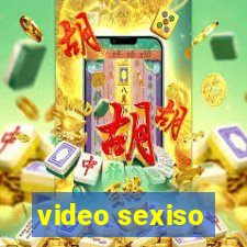 video sexiso