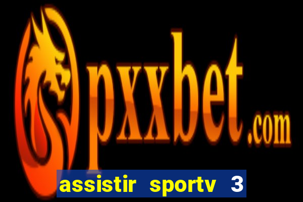 assistir sportv 3 ao vivo