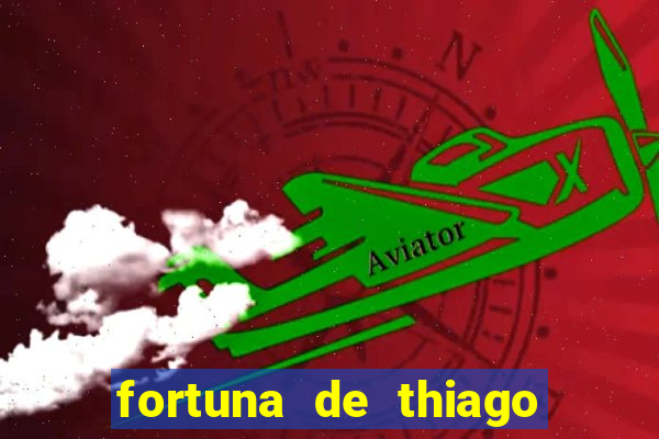 fortuna de thiago finch 2024