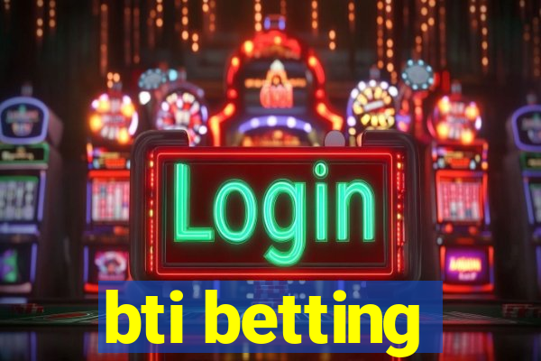 bti betting