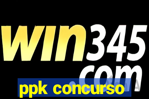 ppk concurso