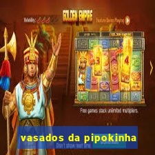 vasados da pipokinha