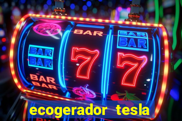 ecogerador tesla reclame aqui