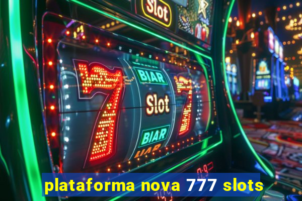 plataforma nova 777 slots