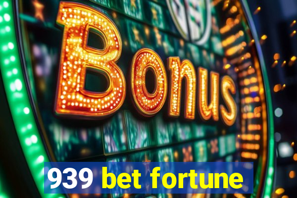 939 bet fortune