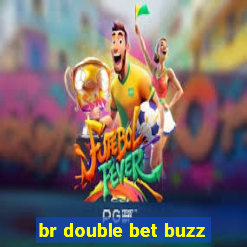 br double bet buzz