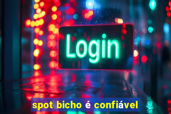 spot bicho é confiável