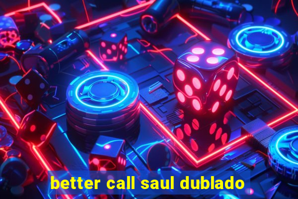 better call saul dublado