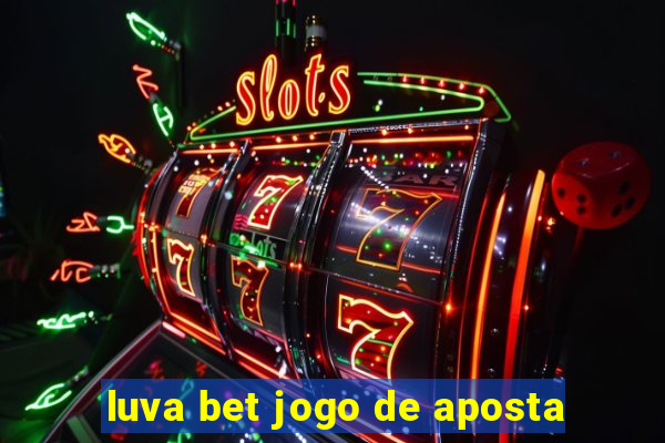 luva bet jogo de aposta