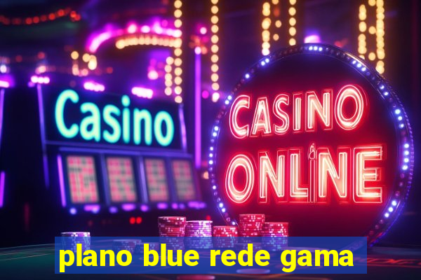 plano blue rede gama