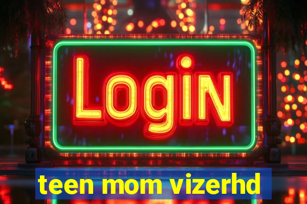 teen mom vizerhd