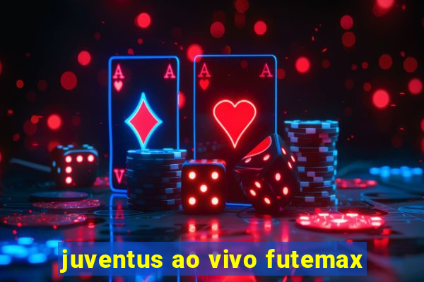 juventus ao vivo futemax