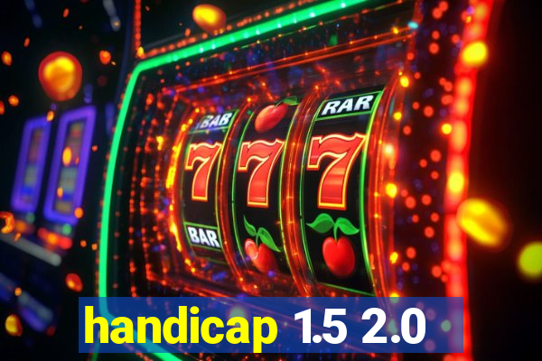 handicap 1.5 2.0