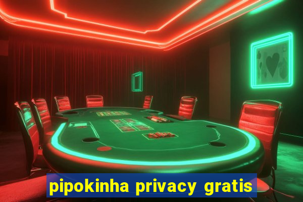 pipokinha privacy gratis