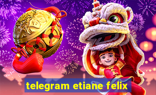 telegram etiane felix