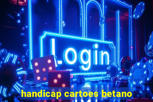 handicap cartoes betano