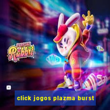 click jogos plazma burst