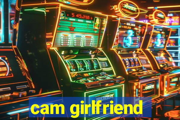 cam girlfriend