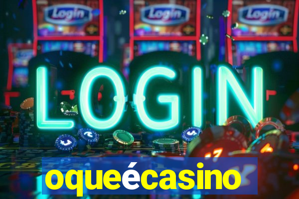 oqueécasino