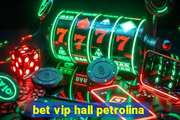 bet vip hall petrolina