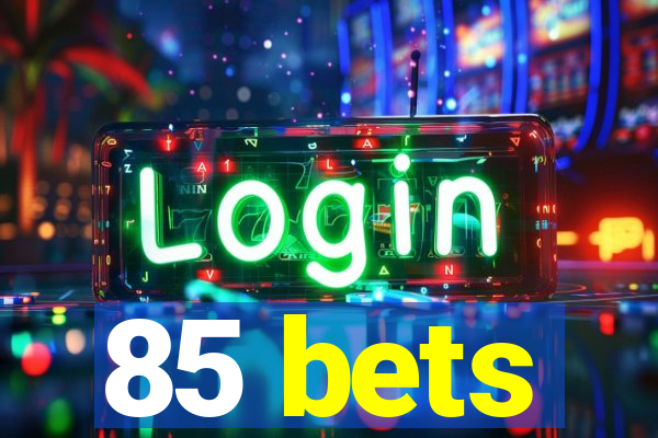 85 bets