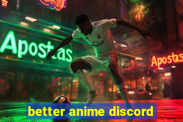 better anime discord