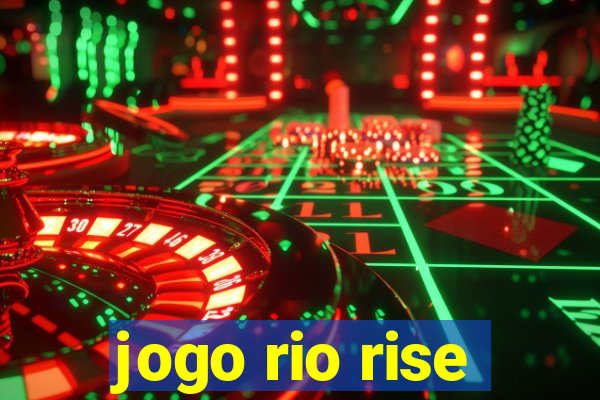 jogo rio rise