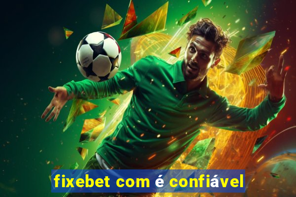 fixebet com é confiável