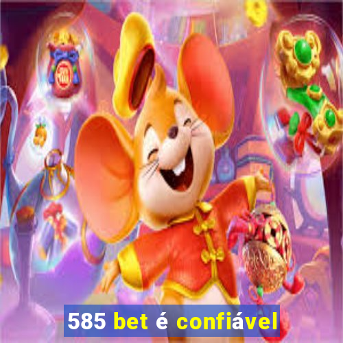 585 bet é confiável