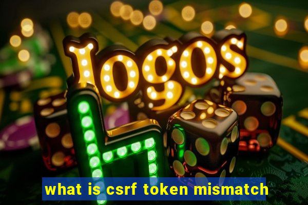 what is csrf token mismatch