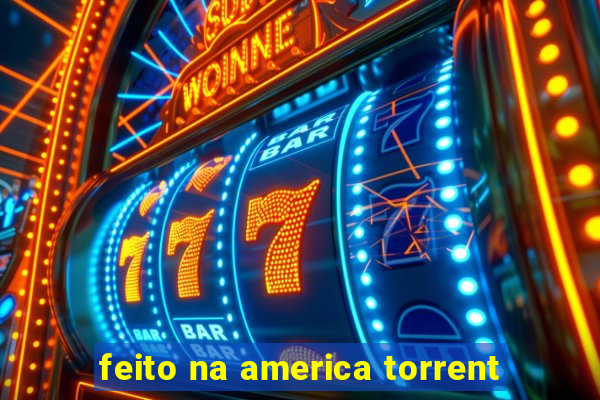 feito na america torrent